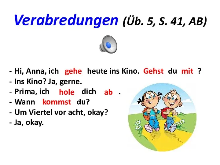 Verabredungen (Üb. 5, S. 41, AB) Hi, Anna, ich ...