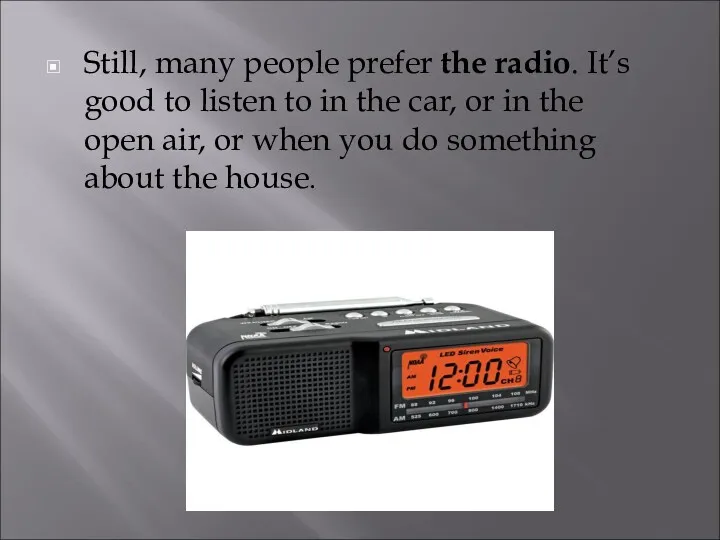 Still, many people prefer the radio. It’s good to listen