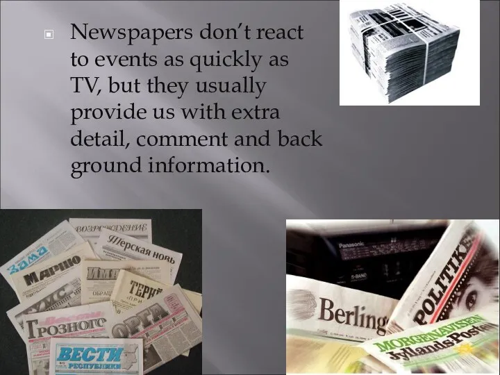 Newspapers don’t react to events as quickly as TV, but