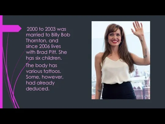 2000 to 2003 was married to Billy Bob Thornton, and