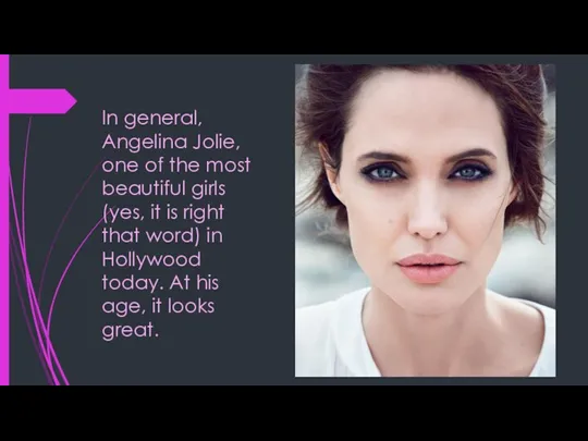 In general, Angelina Jolie, one of the most beautiful girls
