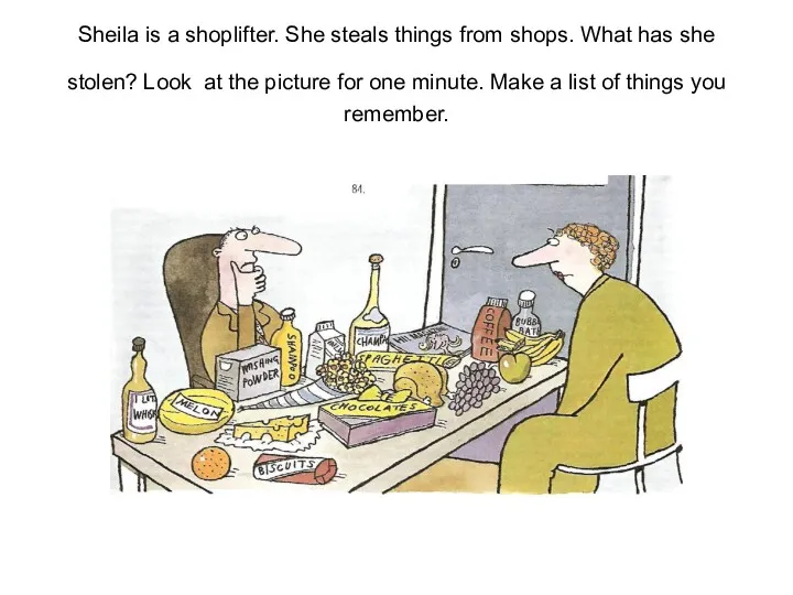 Sheila is a shoplifter. She steals things from shops. What has she stolen?