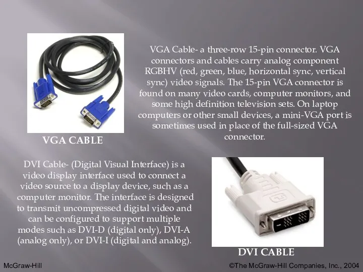VGA CABLE DVI CABLE VGA Cable- a three-row 15-pin connector. VGA connectors and