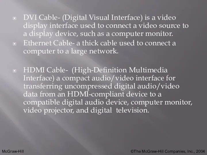 DVI Cable- (Digital Visual Interface) is a video display interface used to connect