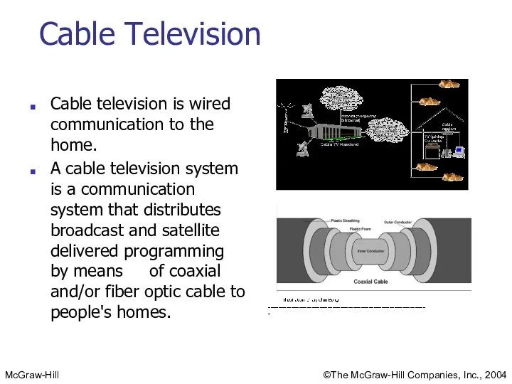 Cable Television Cable television is wired communication to the home.