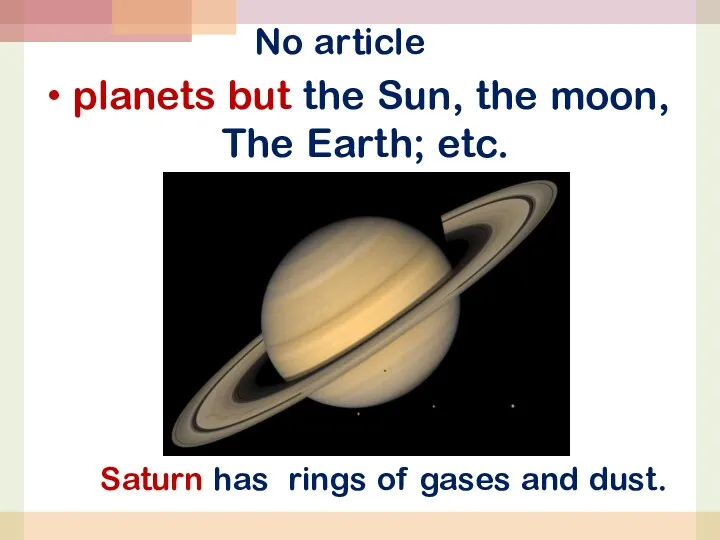 Saturn has rings of gases and dust. No article planets but the Sun,