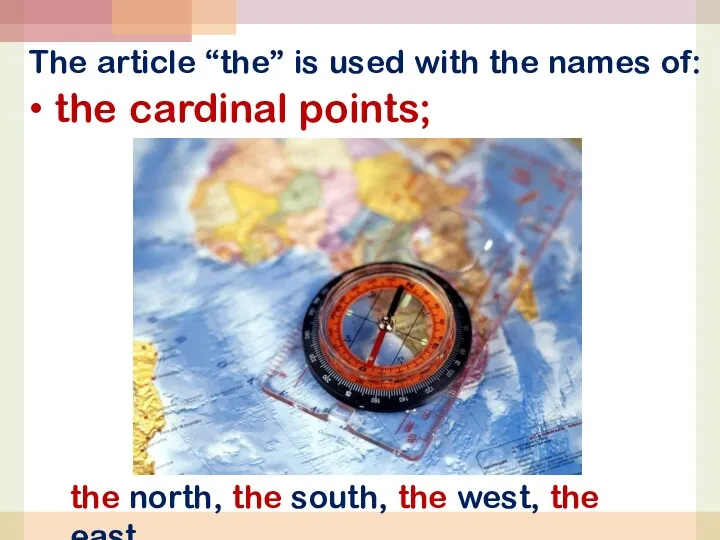 the cardinal points; The article “the” is used with the names of: the