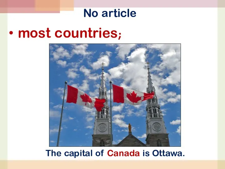 No article The capital of Canada is Ottawa. most countries;