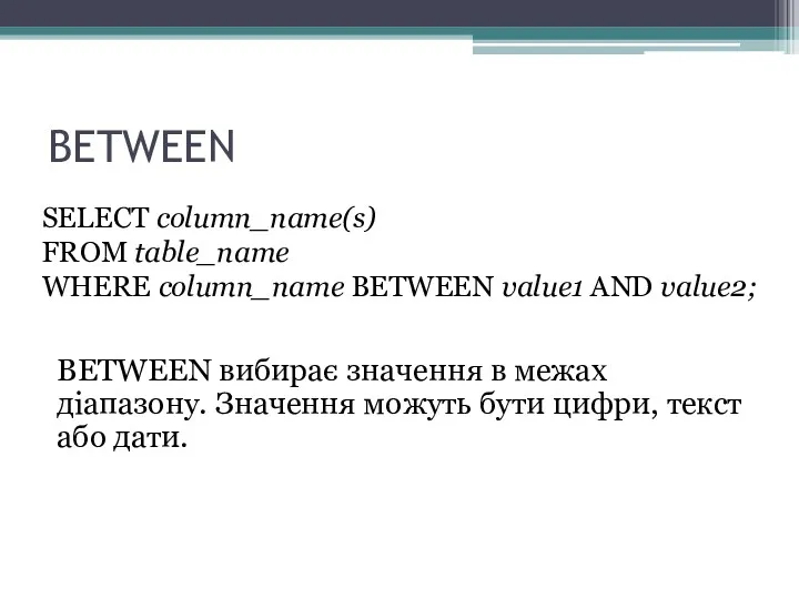 BETWEEN SELECT column_name(s) FROM table_name WHERE column_name BETWEEN value1 AND