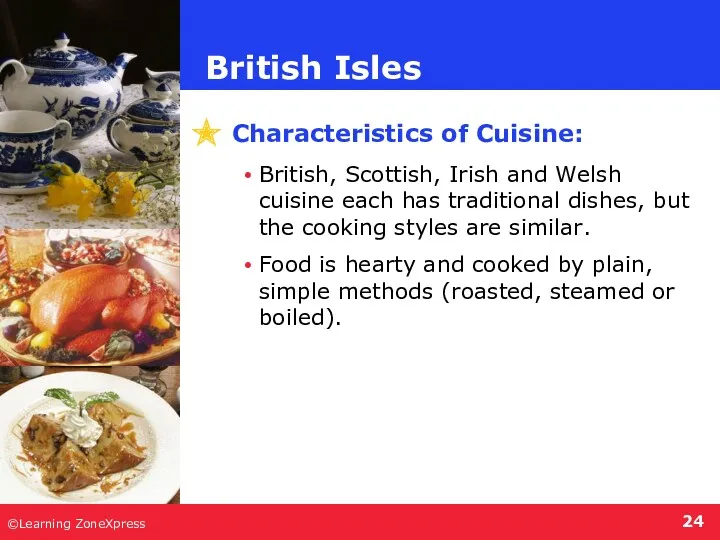 ©Learning ZoneXpress British Isles Characteristics of Cuisine: British, Scottish, Irish