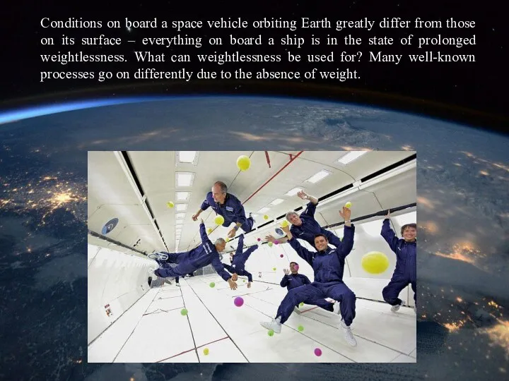 Conditions on board a space vehicle orbiting Earth greatly differ