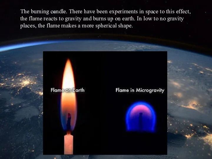 The burning candle. There have been experiments in space to