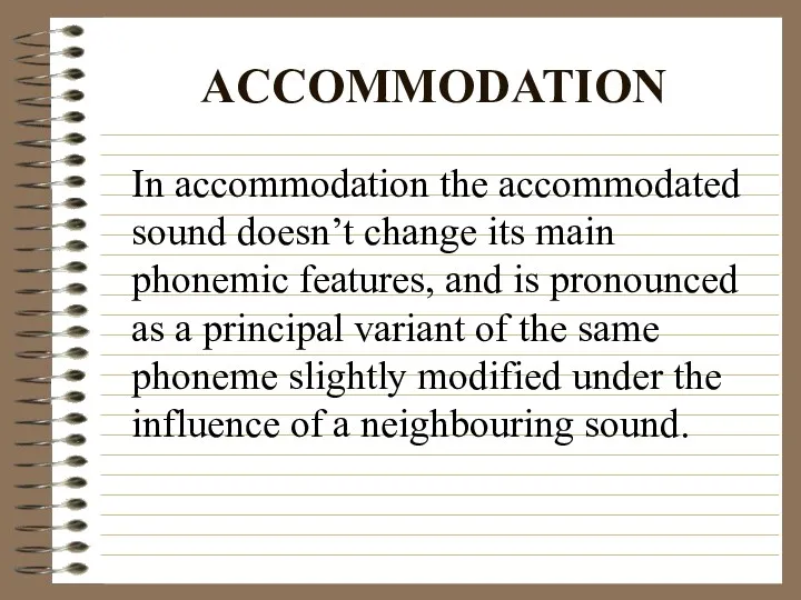 ACCOMMODATION In accommodation the accommodated sound doesn’t change its main