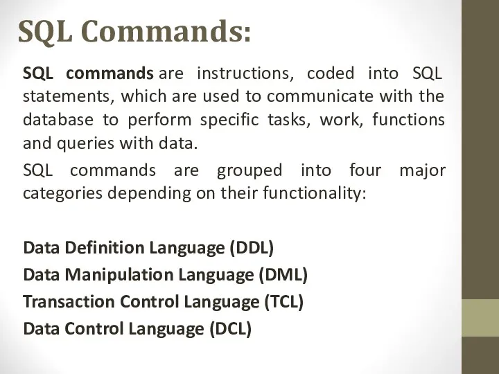 SQL Commands: SQL commands are instructions, coded into SQL statements,