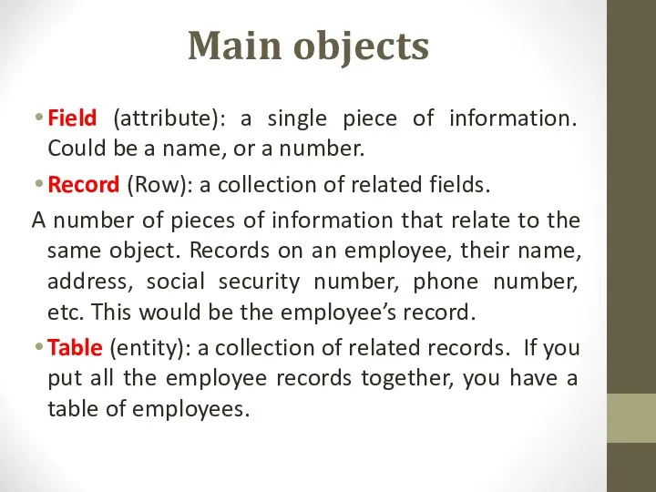 Main objects Field (attribute): a single piece of information. Could