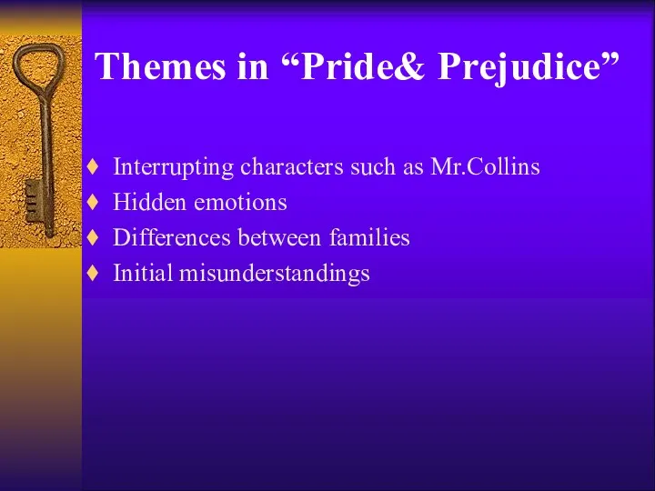 Themes in “Pride& Prejudice” Interrupting characters such as Mr.Collins Hidden emotions Differences between families Initial misunderstandings