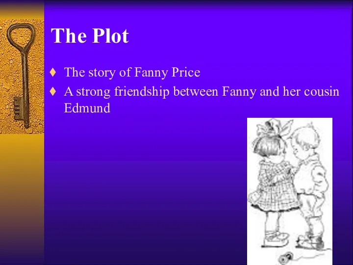The Plot The story of Fanny Price A strong friendship between Fanny and her cousin Edmund