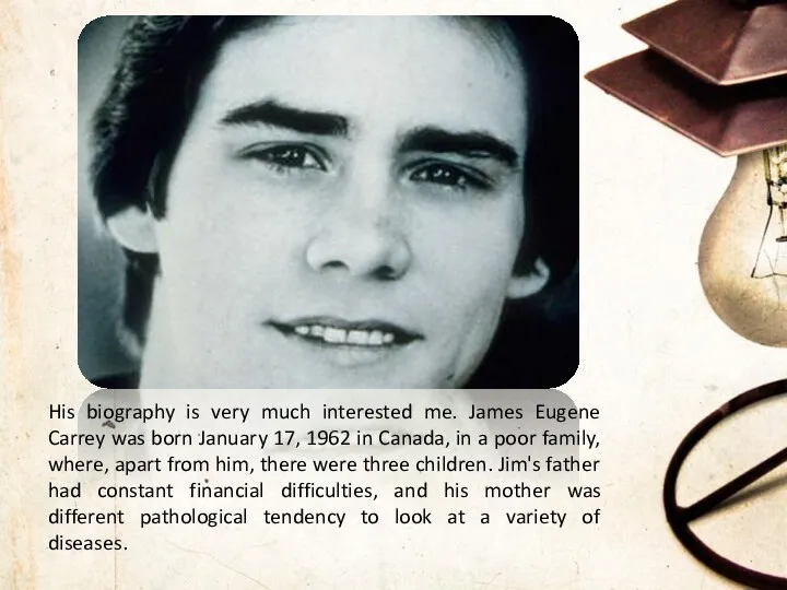 His biography is very much interested me. James Eugene Carrey was born January