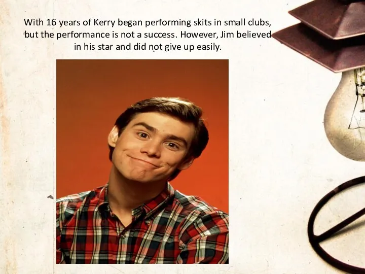 With 16 years of Kerry began performing skits in small clubs, but the
