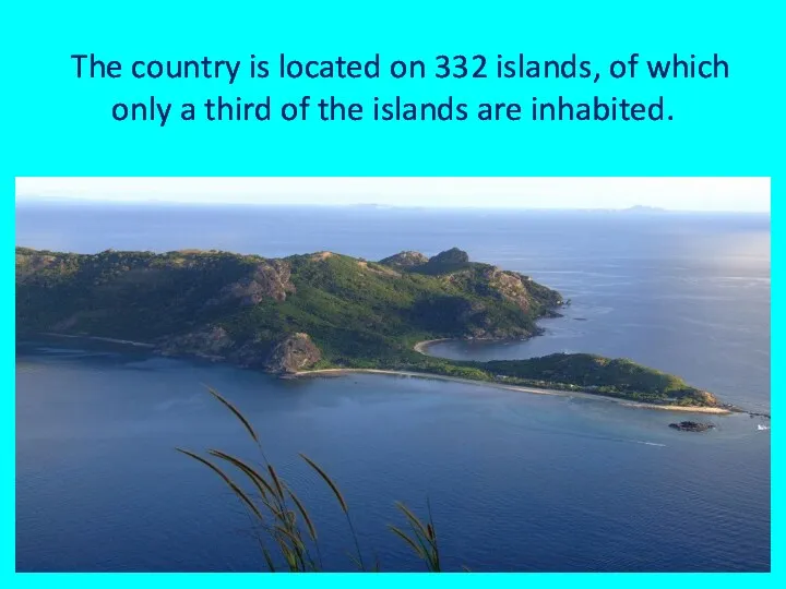 The country is located on 332 islands, of which only