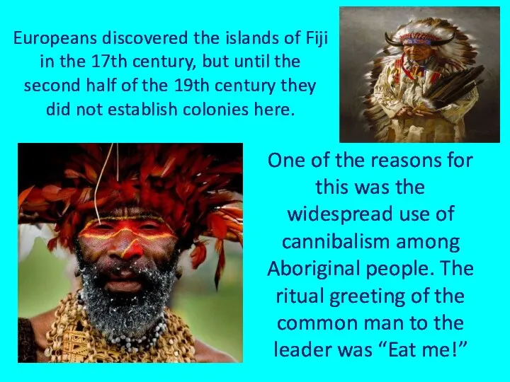 Europeans discovered the islands of Fiji in the 17th century,