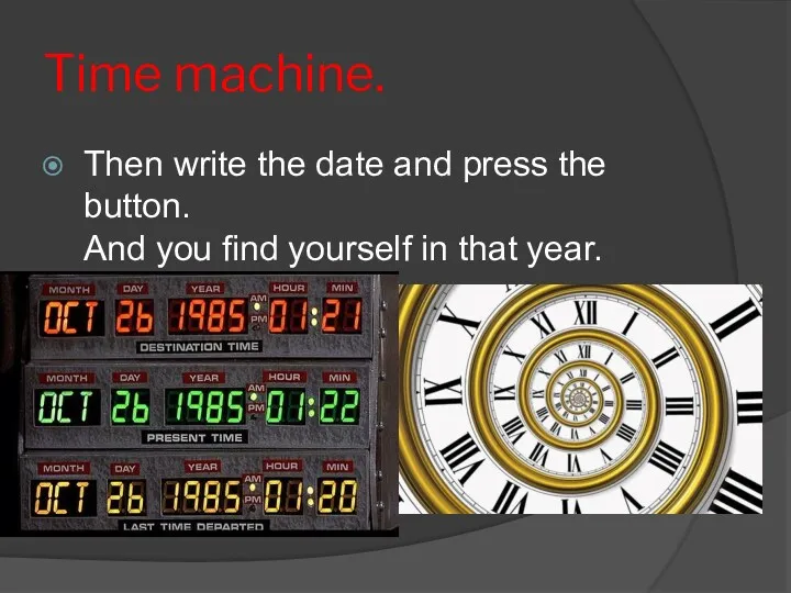 Time machine. Then write the date and press the button.