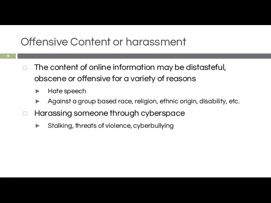 Offensive Content or harassment The content of online information may be distasteful, obscene