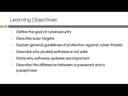 Learning Objectives Define the goal of cybersecurity Describe easy targets Explain general guidelines