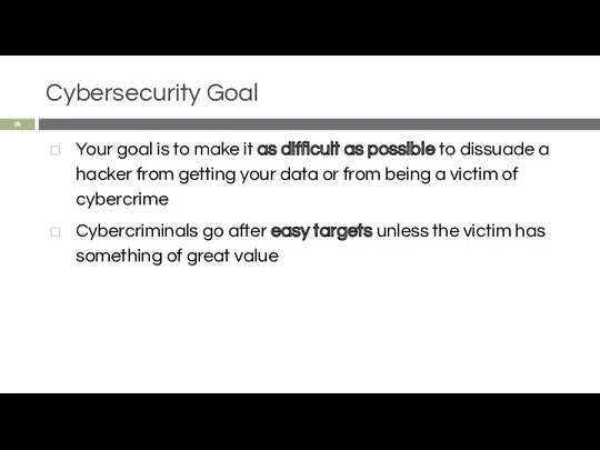 Cybersecurity Goal Your goal is to make it as difficult as possible to