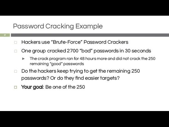 Password Cracking Example Hackers use “Brute-Force” Password Crackers One group cracked 2700 “bad”