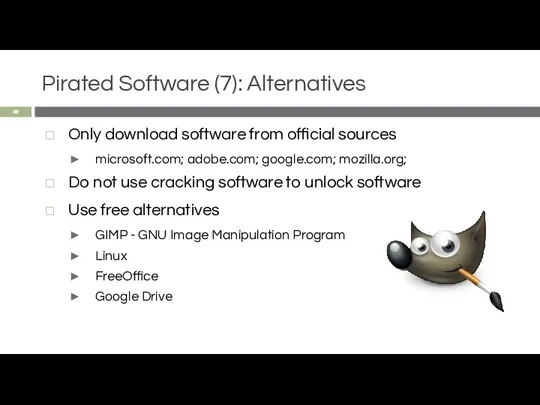 Pirated Software (7): Alternatives Only download software from official sources microsoft.com; adobe.com; google.com;