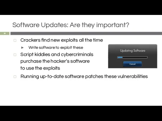 Software Updates: Are they important? Crackers find new exploits all the time Write