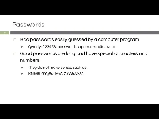 Passwords Bad passwords easily guessed by a computer program Qwerty; 123456; password; superman;