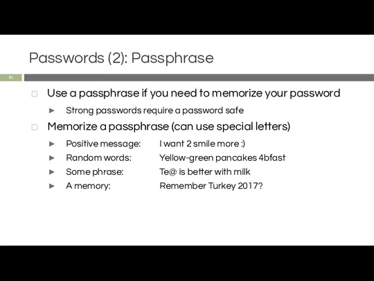 Passwords (2): Passphrase Use a passphrase if you need to memorize your password
