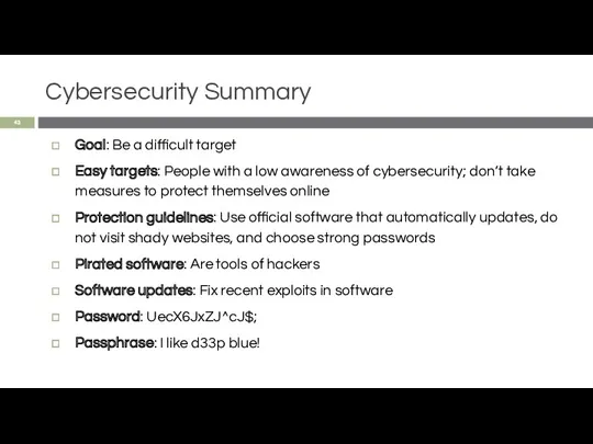 Cybersecurity Summary Goal: Be a difficult target Easy targets: People with a low