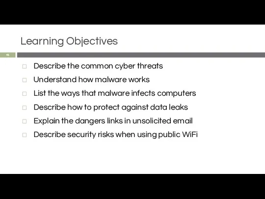 Learning Objectives Describe the common cyber threats Understand how malware works List the