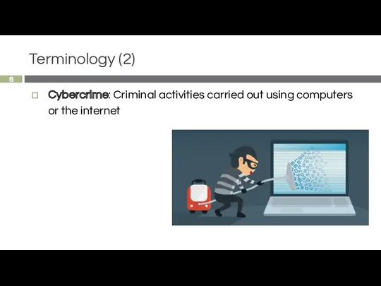 Terminology (2) Cybercrime: Criminal activities carried out using computers or the internet