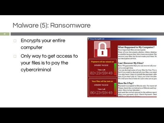 Malware (5): Ransomware Encrypts your entire computer Only way to get access to