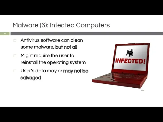 Malware (6): Infected Computers Antivirus software can clean some malware, but not all