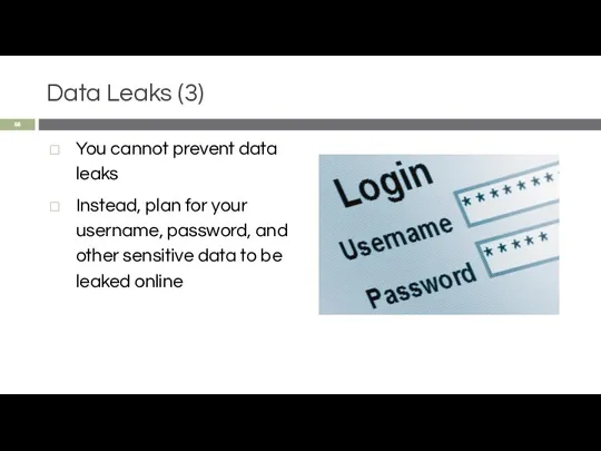 Data Leaks (3) You cannot prevent data leaks Instead, plan for your username,