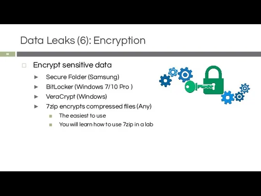 Data Leaks (6): Encryption Encrypt sensitive data Secure Folder (Samsung) BitLocker (Windows 7/10