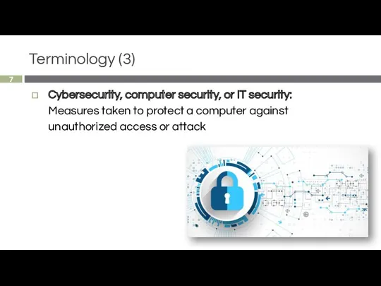 Terminology (3) Cybersecurity, computer security, or IT security: Measures taken to protect a