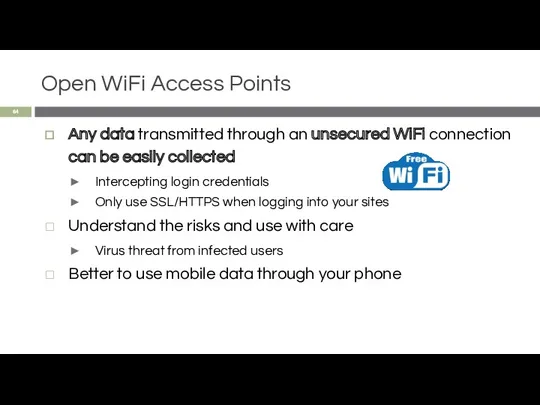 Open WiFi Access Points Any data transmitted through an unsecured WiFi connection can