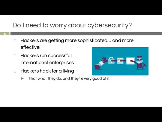Do I need to worry about cybersecurity? Hackers are getting more sophisticated… and