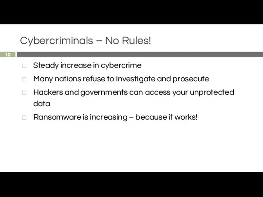 Cybercriminals – No Rules! Steady increase in cybercrime Many nations