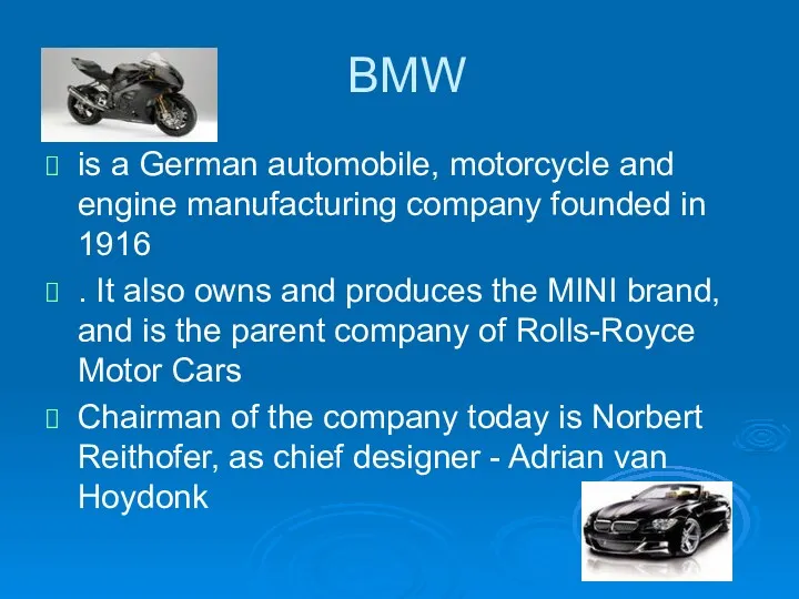 BMW is a German automobile, motorcycle and engine manufacturing company