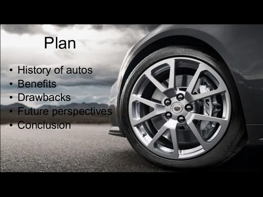 Plan History of autos Benefits Drawbacks Future perspectives Conclusion