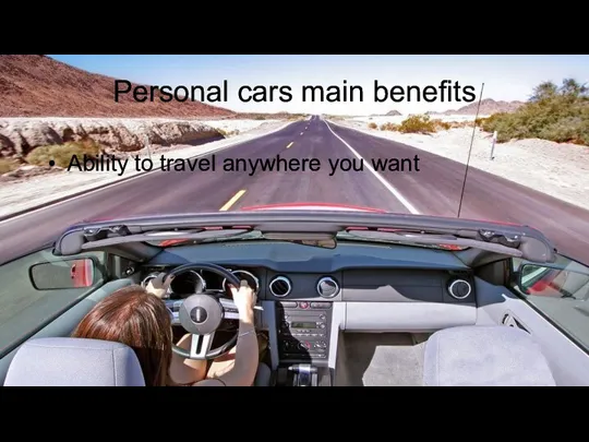 Personal cars main benefits Ability to travel anywhere you want