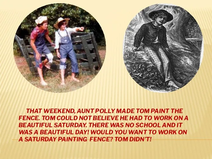 THAT WEEKEND, AUNT POLLY MADE TOM PAINT THE FENCE. TOM