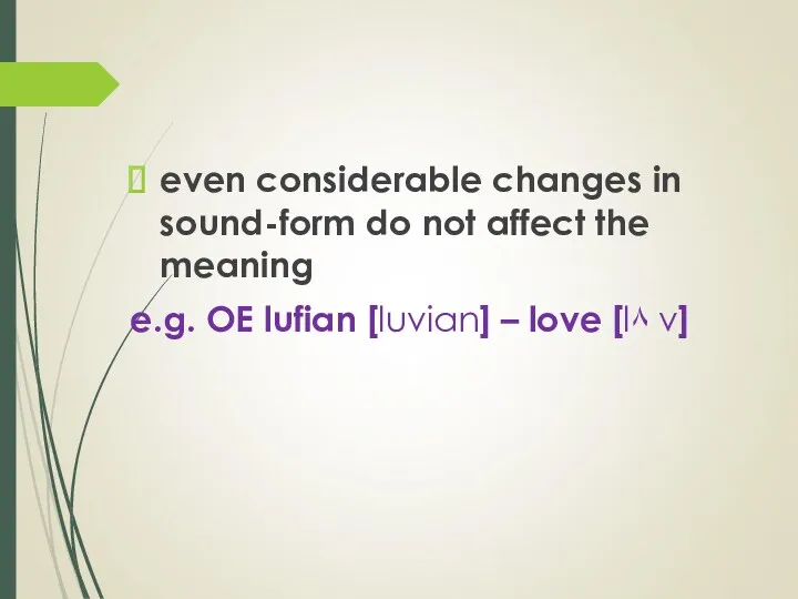 even considerable changes in sound-form do not affect the meaning